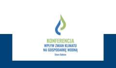 „Wpływ zmian klimatu na gospodarkę wodną” konferencja