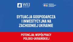 WEI: Raport o Sytuacji Gospodarczej i Inwestycyjnej na Zachodniej Ukrainie